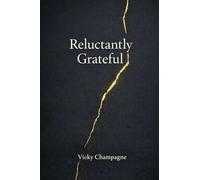 Reluctantly Grateful: A Journey Toward Peace, Perspective, and Letting Go
