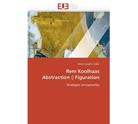 Rem Koolhaas Abstraction Figuration (Omn.Univ.Europ.) [French]