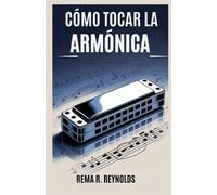 Rema R Reynolds Cómo Tocar La Armónica (Tascabile)