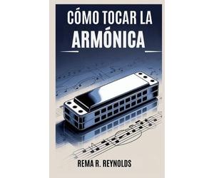 Rema R Reynolds Cómo Tocar La Armónica (Tascabile)