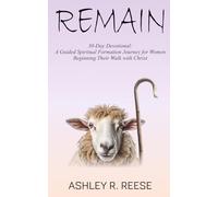 REMAIN: 30-Day Devotional: A Guided Spiritual Formation Journey for Women Beginning Their Walk with Christ