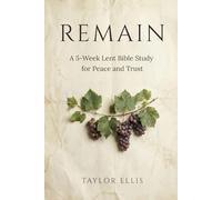 Remain: A 5-Week Lent Bible Study for Peace and Trust