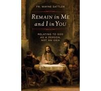 Remain in Me and I in You: Relating to God as a Person, Not an Idea