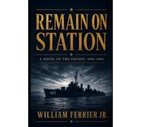 Remain on Station: A Novel of the Pacific, 1941-1945