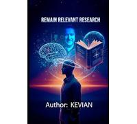 Remain Relevant Research: A Real-World Guide to Learning, Adapting, and Thinking Critically in an AI-Driven World
