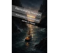 Remaining Human: Anthropology in an Age of Oracles