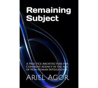 Remaining Subject: A Practice Architecture for Coherent Agency in the Age of Non-Human Intelligence