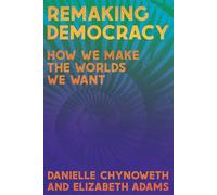Remaking Democracy: How We Make the Worlds We Want
