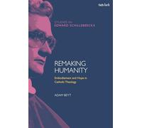Remaking Humanity: Embodiment and Hope in Catholic Theology