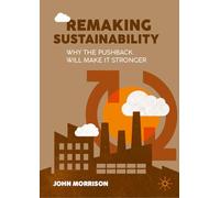 Remaking Sustainability: Why the pushback will make it stronger
