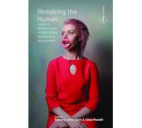 Remaking the Human: Cosmetic Technologies of Body Repair, Reshaping, and Replacement