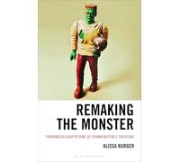 Remaking the Monster: Transmedia Adaptations of Frankenstein’s Creature