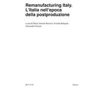 Remanufacturing Italy. L'Italia nell'epoca della postproduzione