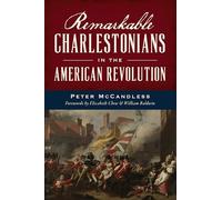 Remarkable Charlestonians in the American Revolution