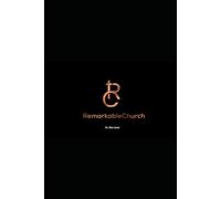 Remarkable Church: Global Best-Practices from churches that are truly exceptional with deep impact now and into the next generation