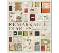 Remarkable Diaries: The World's Greatest Diaries, Journals, Notebooks, & Letters
