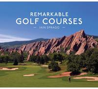 Remarkable Golf Courses by Spragg, Iain T.