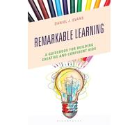Remarkable Learning: A Guidebook for Building Creative and Confident Kids