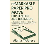 reMarkable Paper Pro Move for seniors and beginners: A Quick Start Guide to Set Up, Write, and Master Digital Note-Taking and Productivity