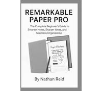 REMARKABLE PAPER PRO: The Complete Beginner’s Guide to Smarter Notes, Sharper Ideas, and Seamless Organization