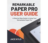 REMARKABLE PAPER PRO USER GUIDE: A Step-by-Step Guide to Using Your Remarkable Paper Pro