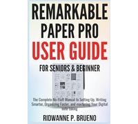 Remarkable Paper Pro User Guide For Seniors & Beginner: The Complete No-Fluff Manual to Setting Up, Writing Smarter, Organizing Faster, and mastering Your Digital note taking