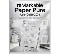 reMarkable Paper Pure User Guide 2026: The Practical Handbook for Setup, Productivity, Note-Taking, PDF Annotation, Cloud Syncing, and Everyday Use