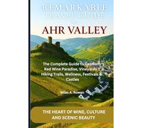 Remarkable Travel Guide to Ahr Valley: The Complete Guide to Germany’s Red Wine Paradise, Vineyards, Hiking Trails, Wellness, Festivals & Castles.