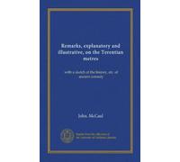 Remarks, explanatory and illustrative, on the Terentian metres: with a sketch of the history, etc. of ancient comedy
