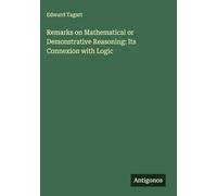 Remarks on Mathematical or Demonstrative Reasoning: Its Connexion with Logic