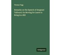 Remarks on the Speech of Sergeant Talfourd: On Moving for Leave to Bring in a Bill