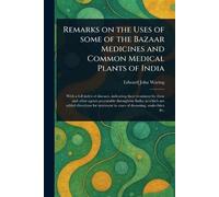 Remarks on the Uses of Some of the Bazaar Medicines and Common Medical Plants of India