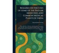 Remarks on the Uses of Some of the Bazaar Medicines and Common Medical Plants of India