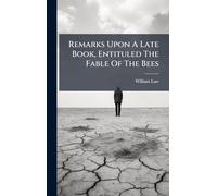Remarks Upon A Late Book, Entituled The Fable Of The Bees