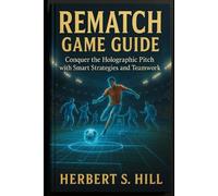 Rematch Game Guide: Conquer the Holographic Pitch with Smart Strategies and Teamwork