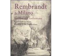 Rembrandt a Milano. Incisioni dell'Ambrosiana-Rembrandt in Milan. Etchings in the Ambrosiana. Catalogo della mostra (Milano, 4 maggio-3 settembre 2006). Ediz. bilingue