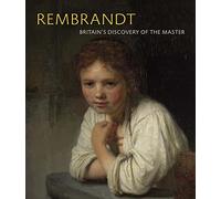 Rembrandt: Britain's Discovery of the Master
