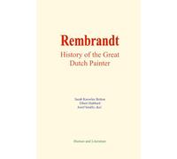 Rembrandt : History of the Great Dutch Painter