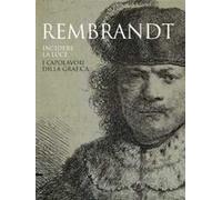 Rembrandt. Incidere la luce. I capolavori della grafica. Catalogo della mostra (Pavia, 17 marzo-1 luglio 2012). Ediz. illustrata