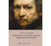 Rembrandt: una vita allo specchio, dagli autoritratti ai selfie