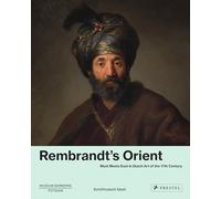 Rembrandt's Orient: West Meets East in Dutch Art of the Seventeenth Century