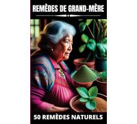 REMÈDES DE GRAND-MÈRE: Grâce aux astuces et remèdes de grand-mère, vous pouvez fabriquer vos propres remèdes naturels en utilisant les conseils et les ... pour vous soigner de manière naturelle.