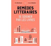Remèdes littéraires: Se soigner par les livres