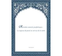 Remèdes naturels prophétiques: La sagesse du passé au service de la santé