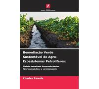 Remediação Verde Sustentável de Agro-Ecossistemas Petrolíferos:: Modelos conceituais integrando plantas hiperacumuladoras e vermicomposto