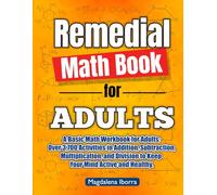 Remedial Math Book for Adults: A Basic Math Workbook for Adults with Over 3700 Activities of Addition, Subtraction, Multiplication and Division to Keep the Mind Active and Healthy