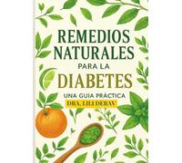Remedios Naturales para la Diabetes (Guía Práctica) de la Dra. Lili Derav: Controla tu Glucosa con Plantas, Evidencia Científica y Dosis Exactas - Fenogreco, Berberina, Gymnema y Más (Edición 2026)