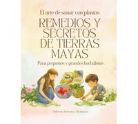 Remedios y Secretos de Tierras Mayas: El arte de sanar con plantas