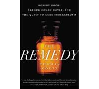 [Remedy, The : Robert Koch, Arthur Conan Doyle and the Quest to Cure Tuberculosis] [By: Thomas Goetz] [April, 2015]