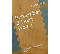 Remember 8: Don't Wait...!: The Time Will Never Be Right